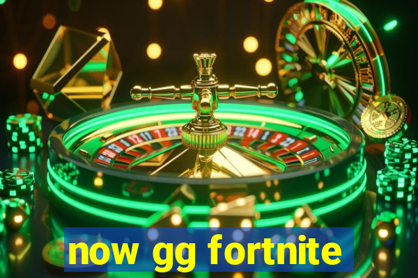 now gg fortnite